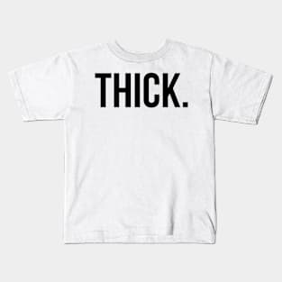 THICK. Kids T-Shirt